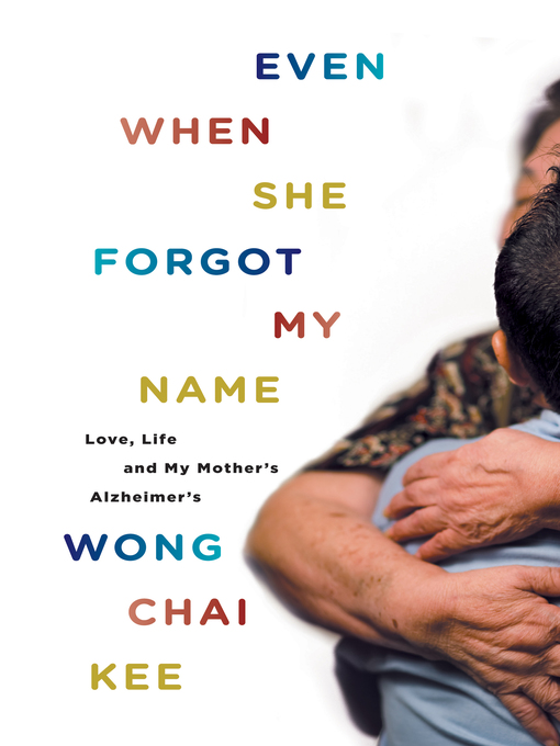 Title details for Even When She Forgot My Name by Wong Chai Kee - Available